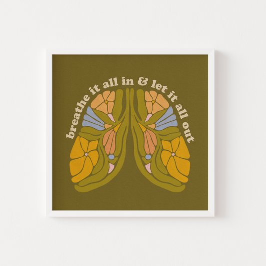 Breathe It All In & Let It All Out - Print