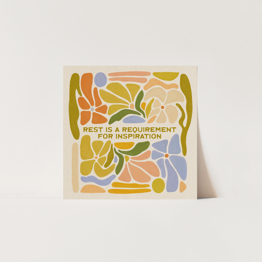 Rest Is A Requirement For Inspiration - Print