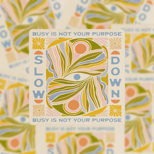 Slow Down, Busy Is Not Your Purpose - Vinyl Sticker *Exclusive Colorway*