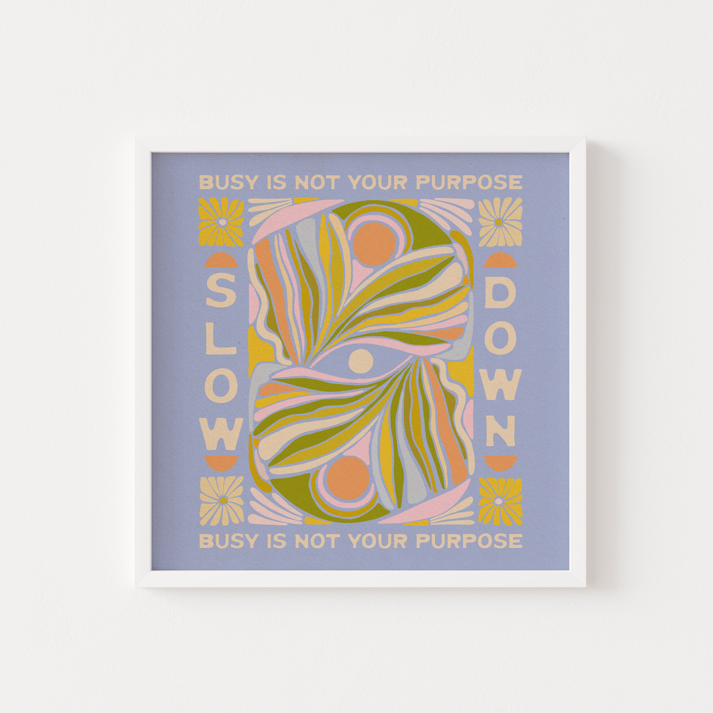 Slow Down, Busy Is Not Your Purpose - Print