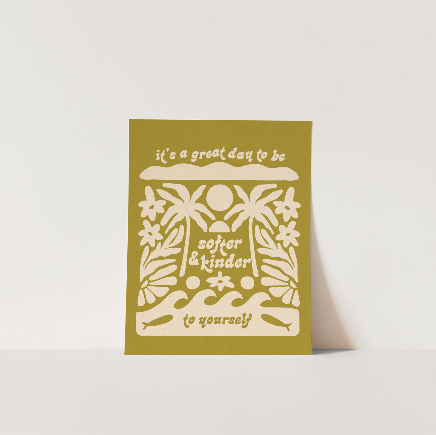 It's A Great Day To Be Softer & Kinder To Yourself - Art Print