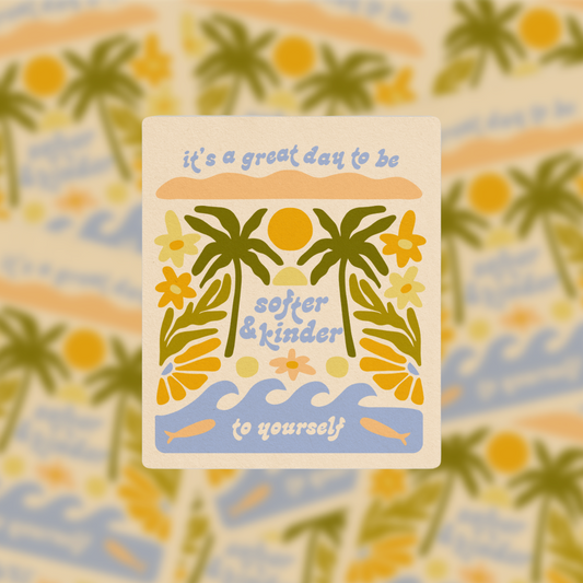 It's A Great Day To Be Softer & Kinder To Yourself - Vinyl Sticker