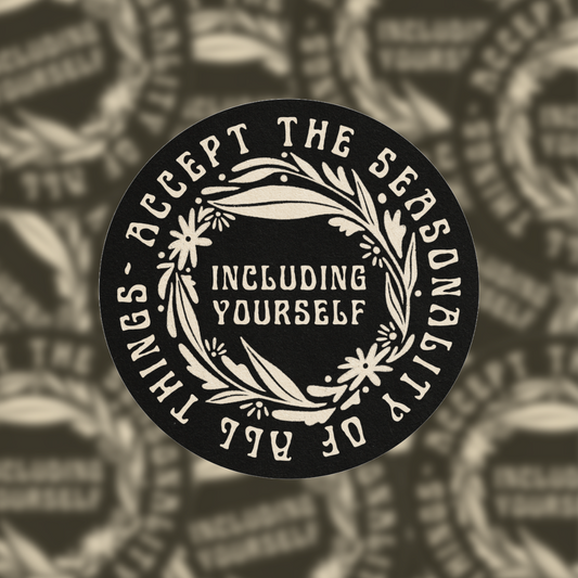 Accept The Seasonality Of All Things - Vinyl Sticker