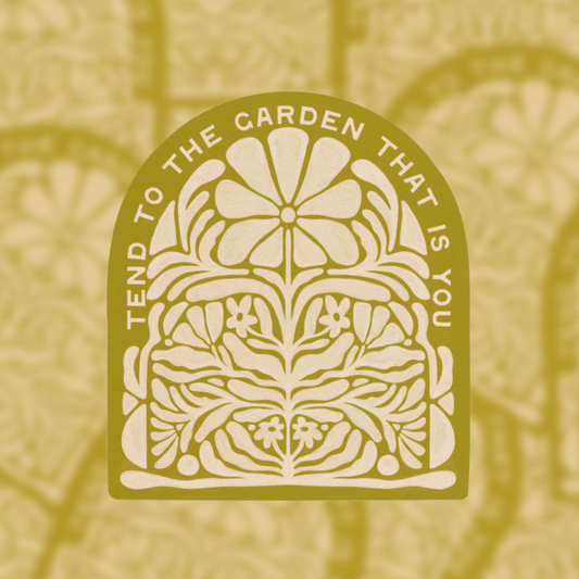 Tend To The Garden That Is You - Vinyl Sticker