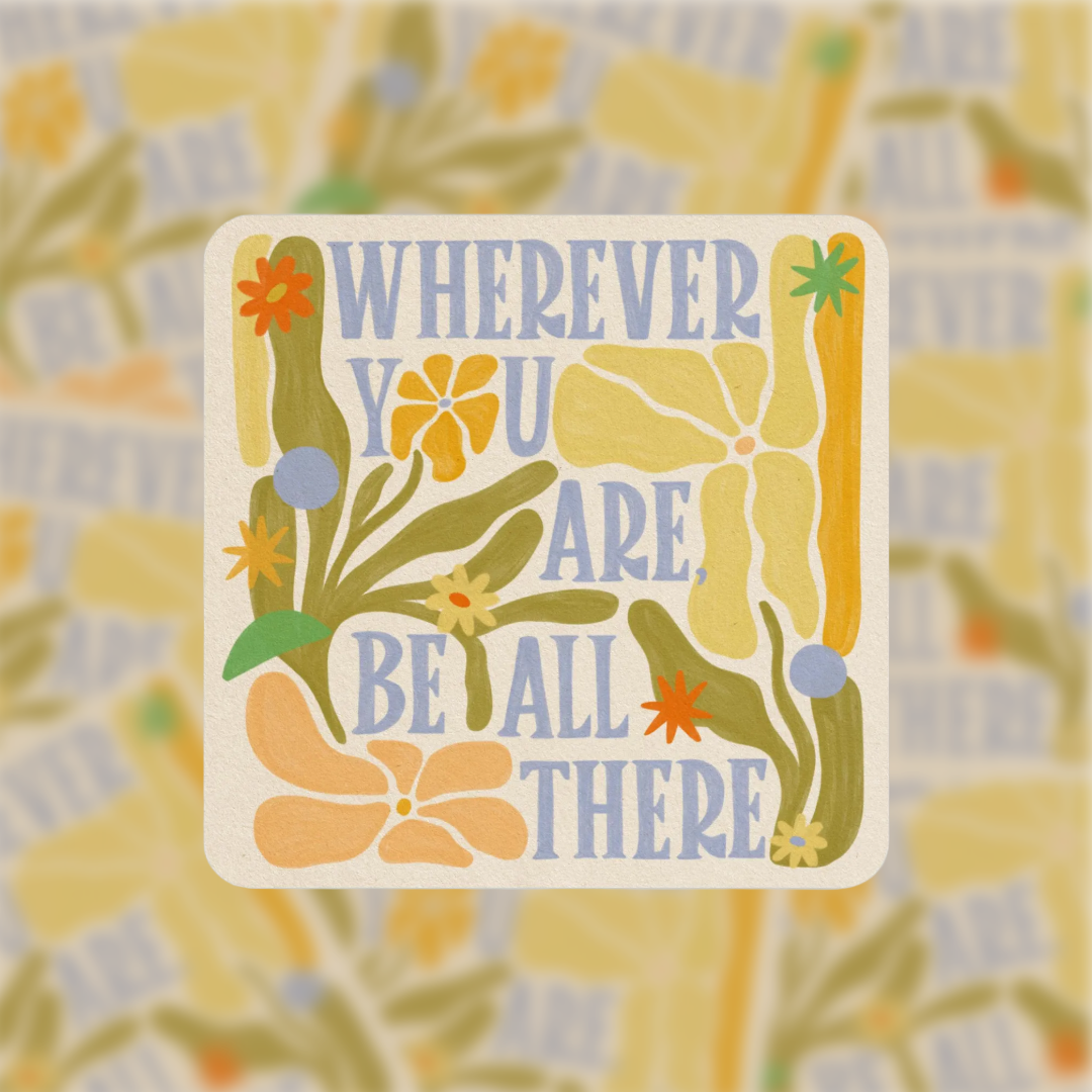 Wherever You Are, Be All There - Vinyl Sticker
