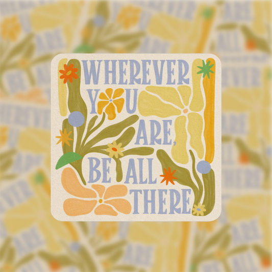 Wherever You Are, Be All There - Vinyl Sticker
