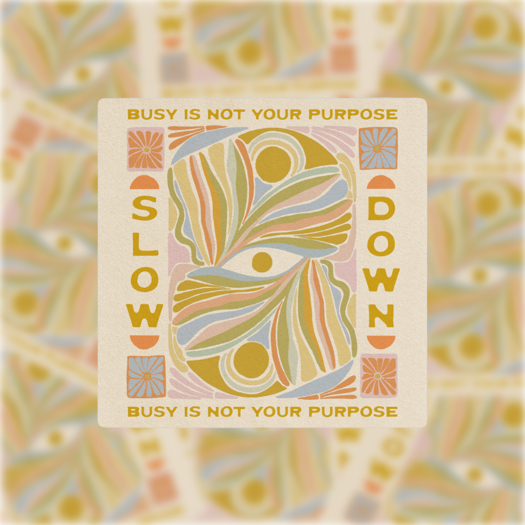 Slow Down, Busy Is Not Your Purpose - Vinyl Sticker