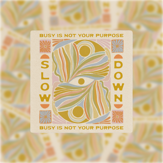 Slow Down, Busy Is Not Your Purpose - Vinyl Sticker