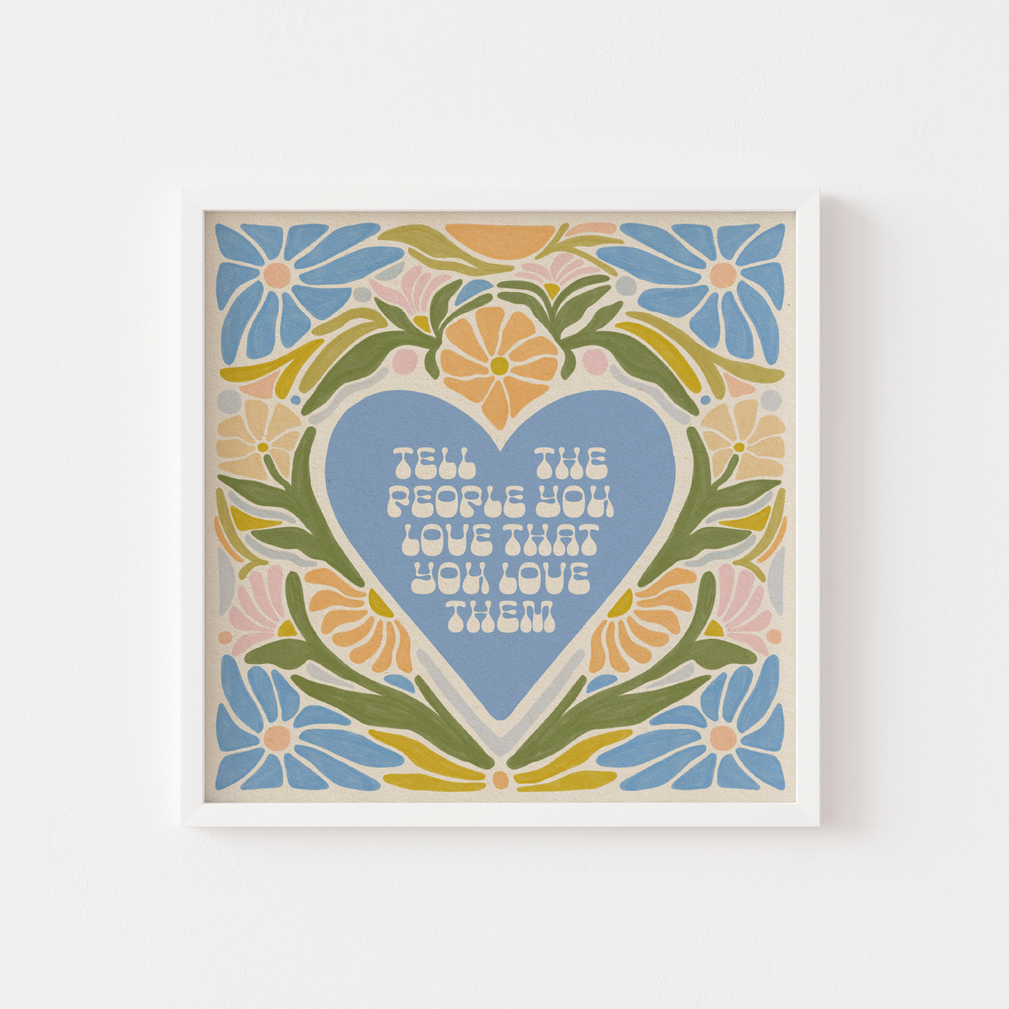 Tell The People You Love That You Love Them - Print
