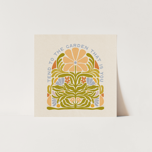 Tend To The Garden That Is You - Print