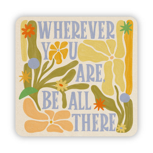 Wherever You Are, Be All There - Vinyl Sticker