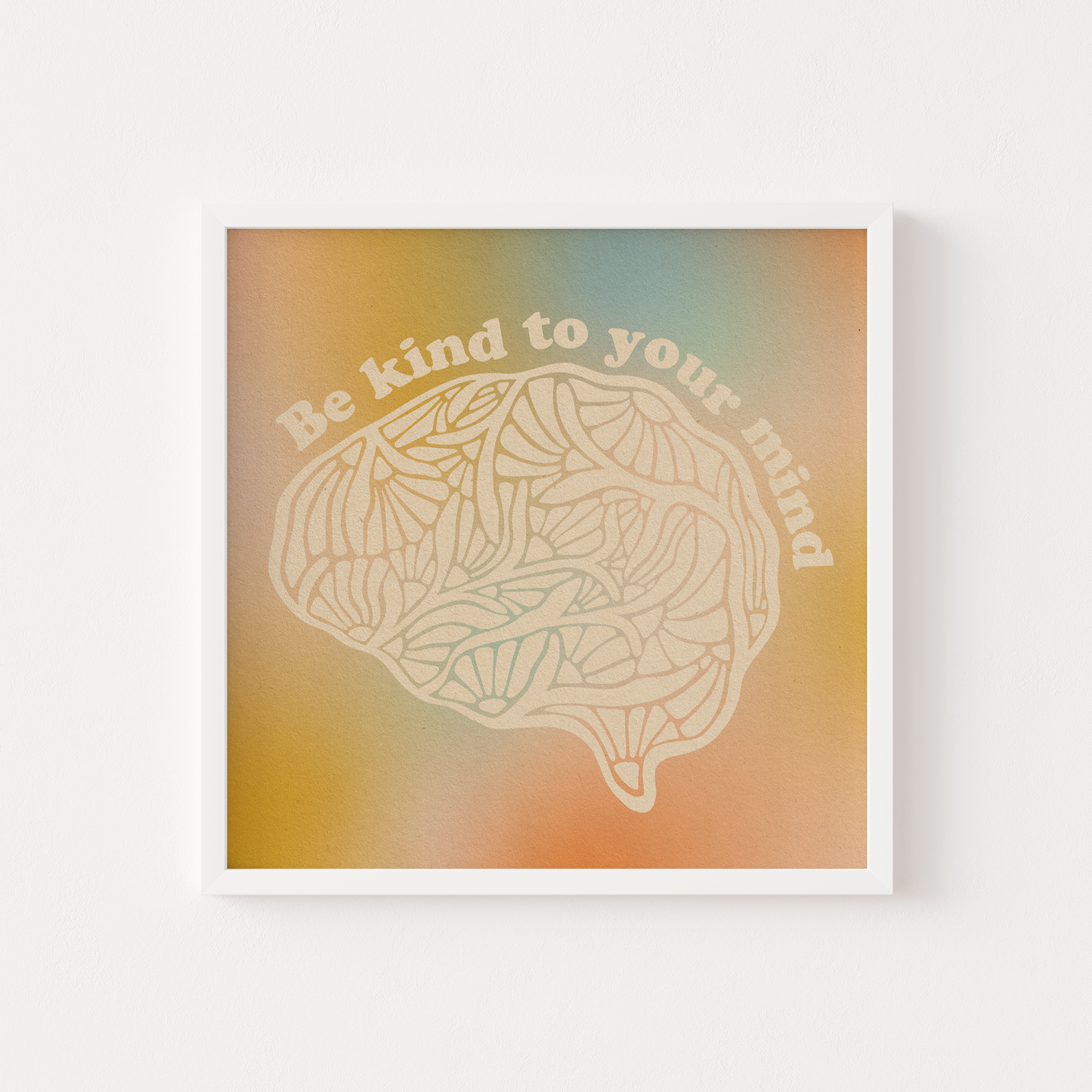 Be Kind To Your Mind - Print