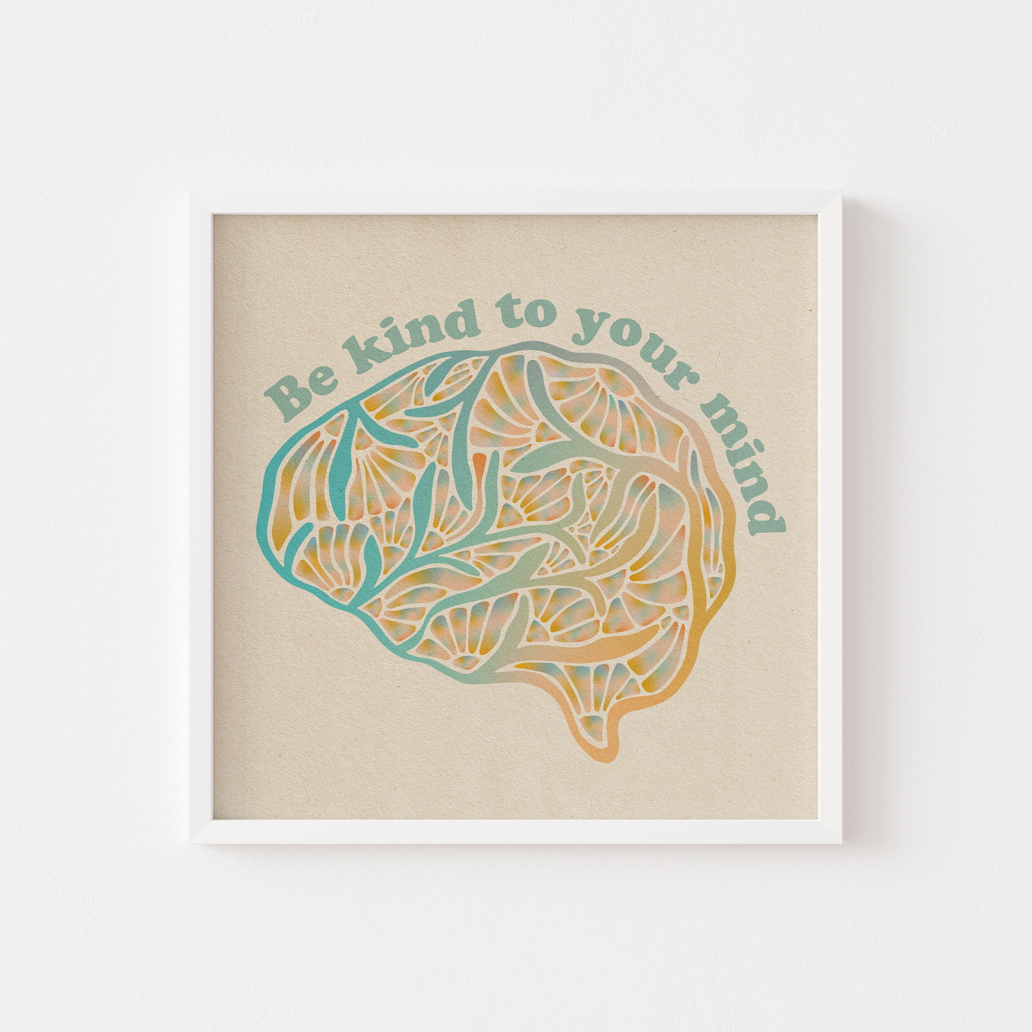 Be Kind To Your Mind - Print