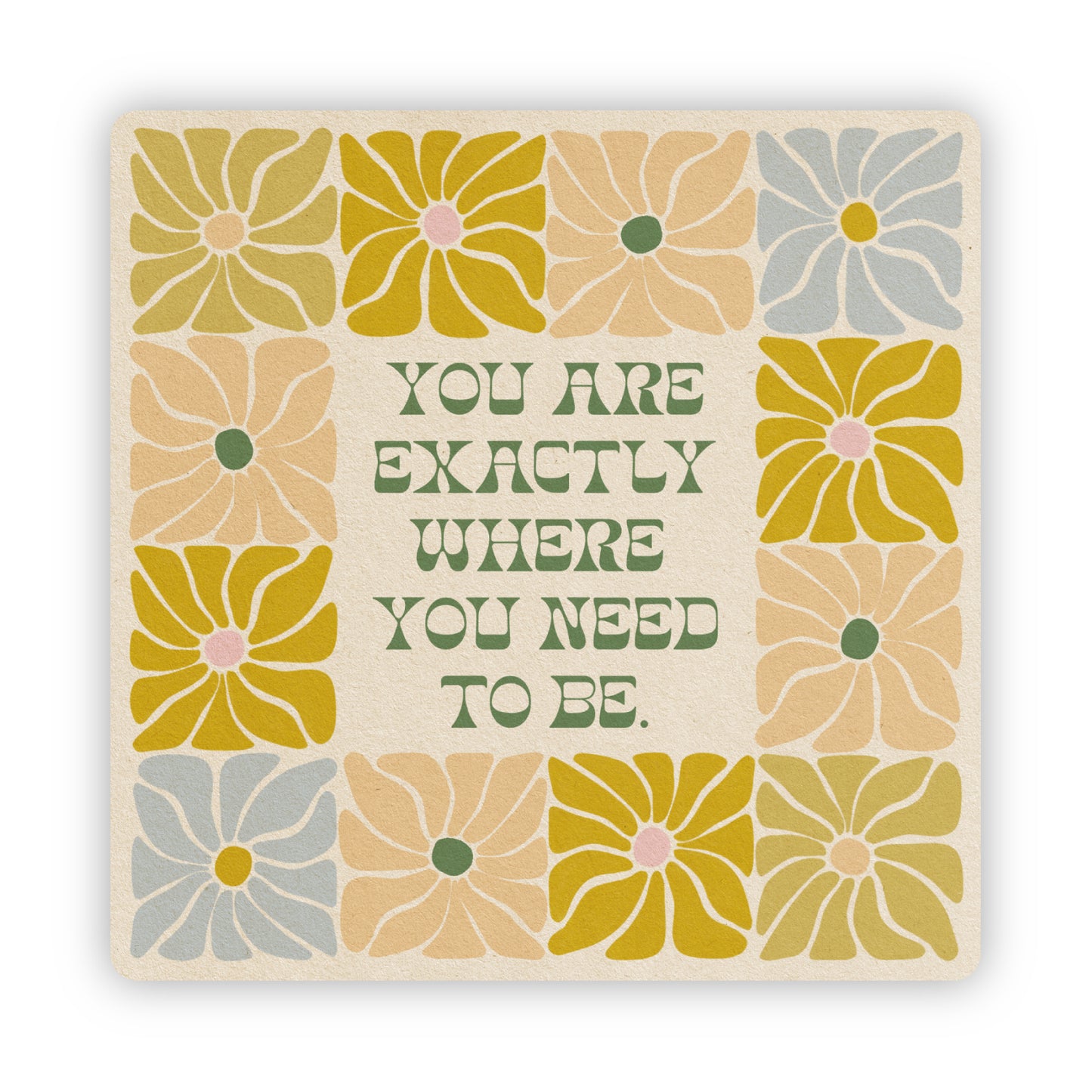 You Are Exactly Where You Need To Be - Vinyl Sticker