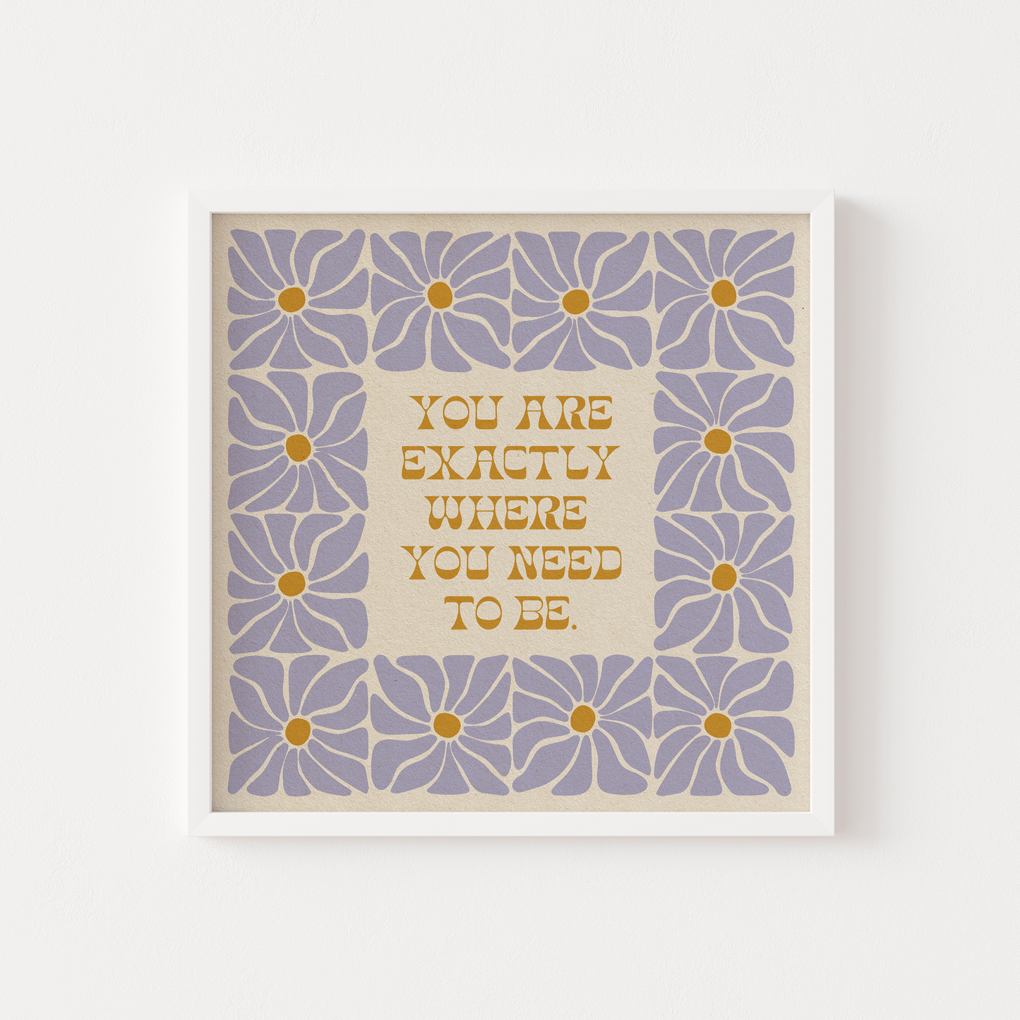 Exactly Where You Need To Be - Print