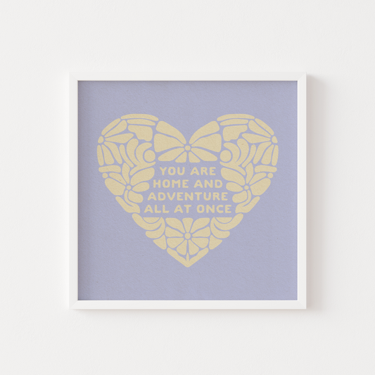 You Are Home And Adventure All At Once - Print