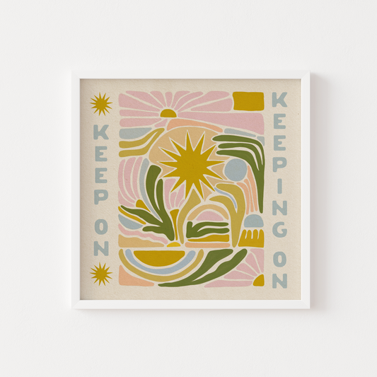 Keep On Keeping On - Print
