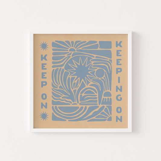 Keep On Keeping On - Print