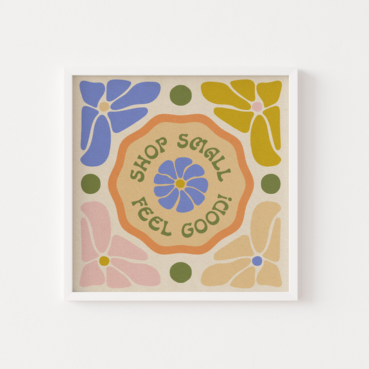 Shop Small, Feel Good - Print