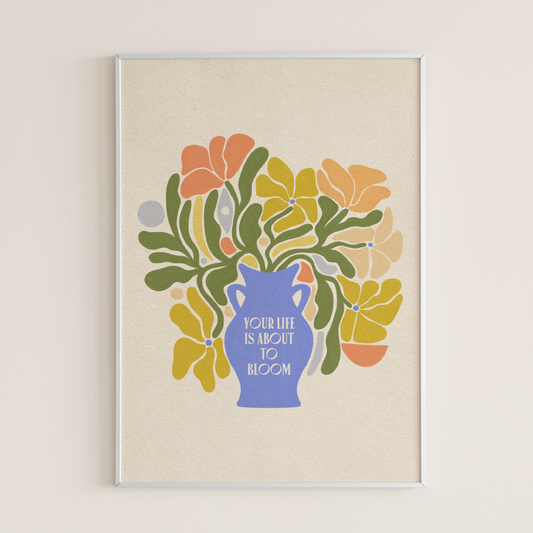 Your Life Is About To Bloom - Print