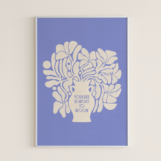 Your Life Is About To Bloom - Print
