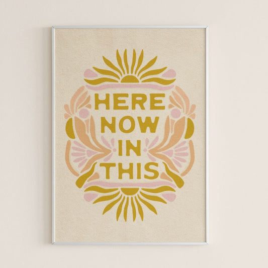Here Now In This - Print