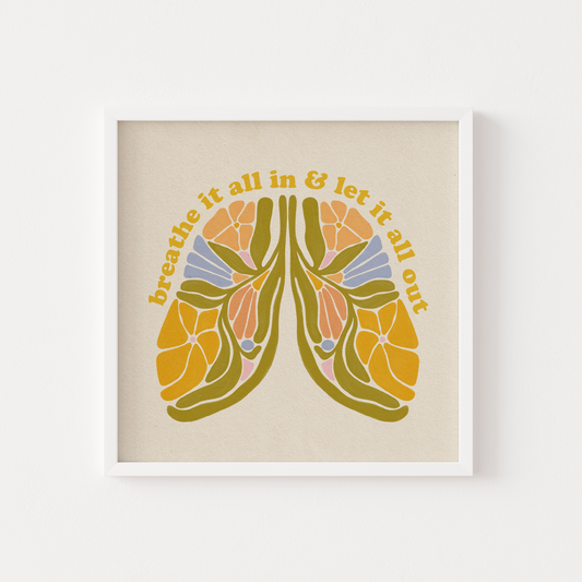 Breathe It All In & Let It All Out - Print