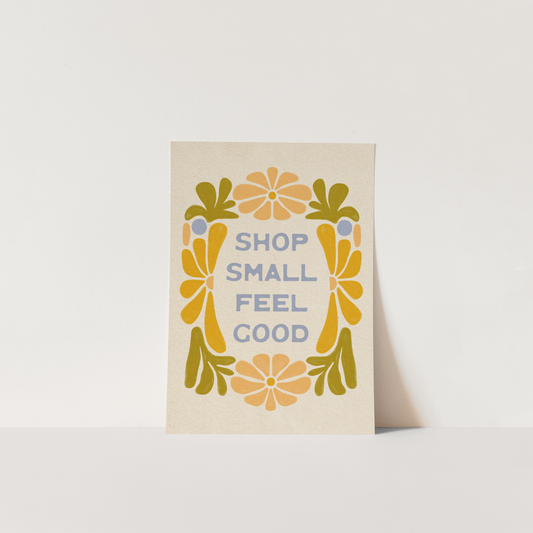 Shop Small, Feel Good! - Print