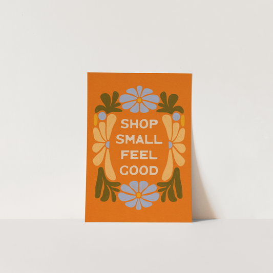 Shop Small, Feel Good! - Print