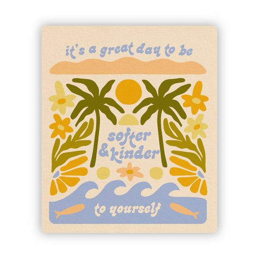 It's A Great Day To Be Softer & Kinder To Yourself - Vinyl Sticker