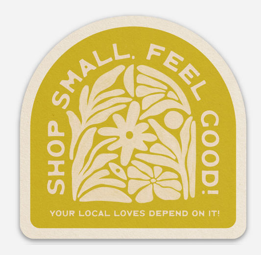 Shop Small, Feel Good! - Vinyl Sticker