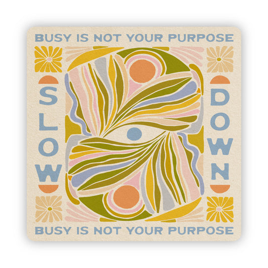 Slow Down, Busy Is Not Your Purpose - Vinyl Sticker *Exclusive Colorway*