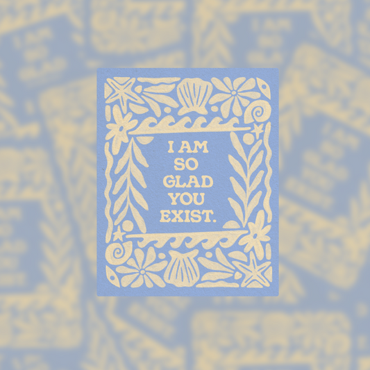I Am So Glad You Exist - Vinyl Sticker
