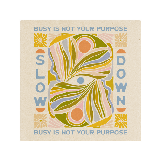 Slow Down, Busy Is Not Your Purpose - Magnet