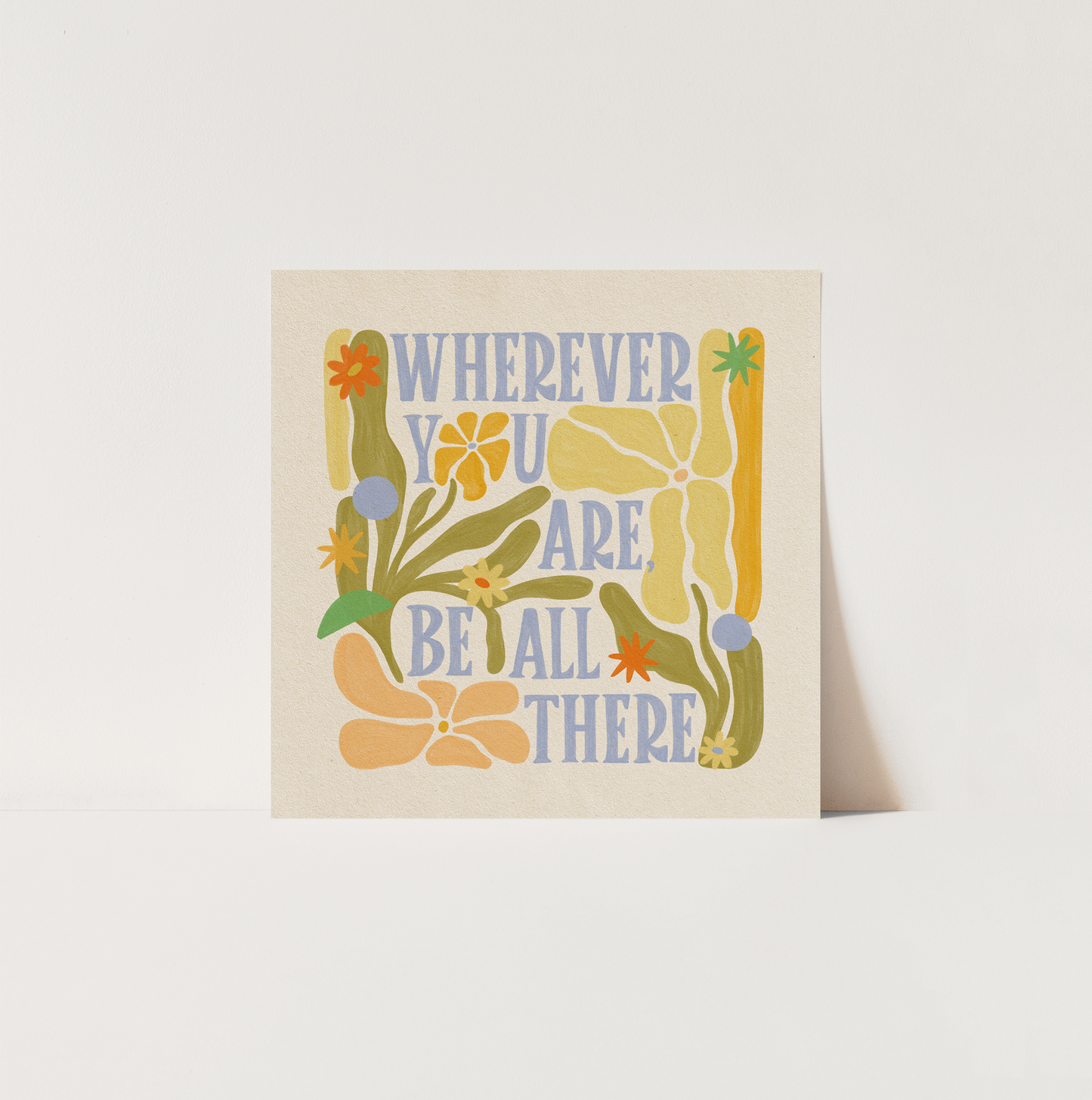 Wherever You Are, Be All There - Art Print