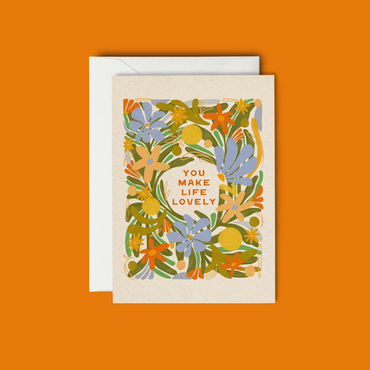 You Make Life Lovely - Birthday Greeting Card