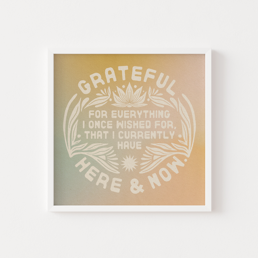 Grateful For The Here & Now - Print