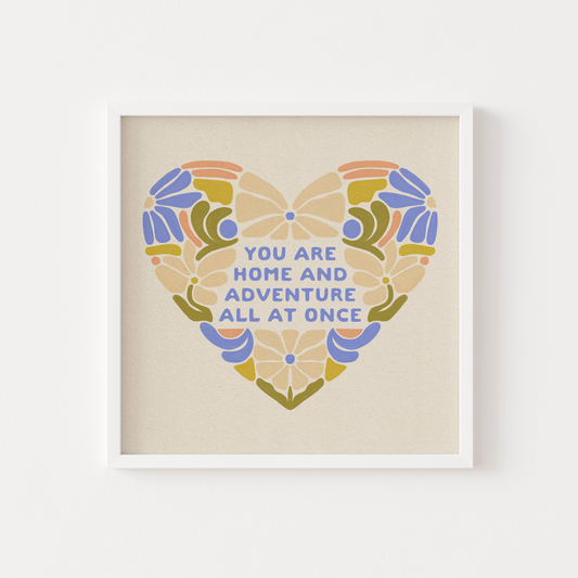 You Are Home And Adventure All At Once - Print