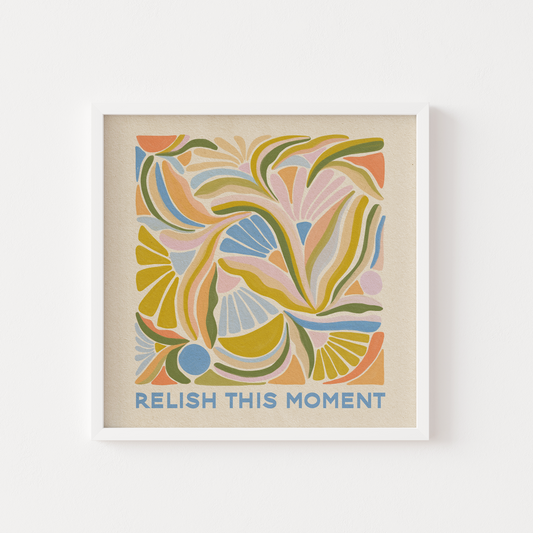 Relish This Moment - Print