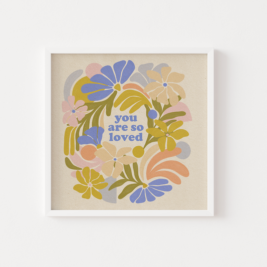 You Are So Loved - Print